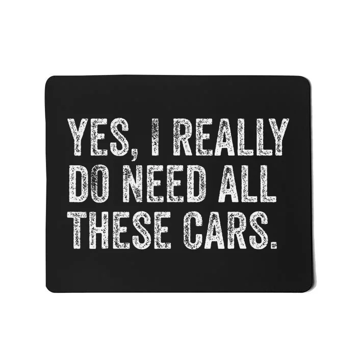 Yes I Really Do Need All These Cars Garage Mechanic Funny Mousepad