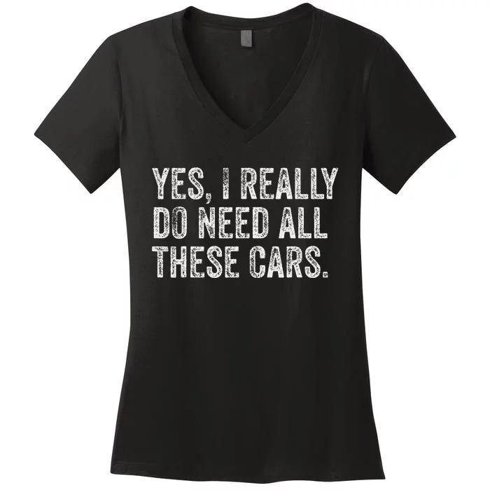 Yes I Really Do Need All These Cars Garage Mechanic Funny Women's V-Neck T-Shirt