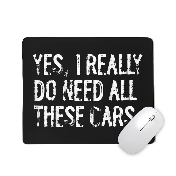 Yes I Really Do Need All These Cars Funny Garage Mousepad