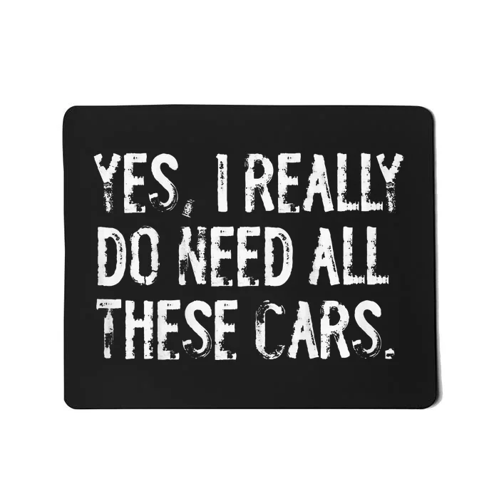 Yes I Really Do Need All These Cars Funny Garage Mousepad