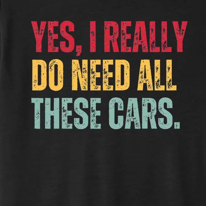 Yes I Really Do Need All These Cars ChromaSoft Performance T-Shirt