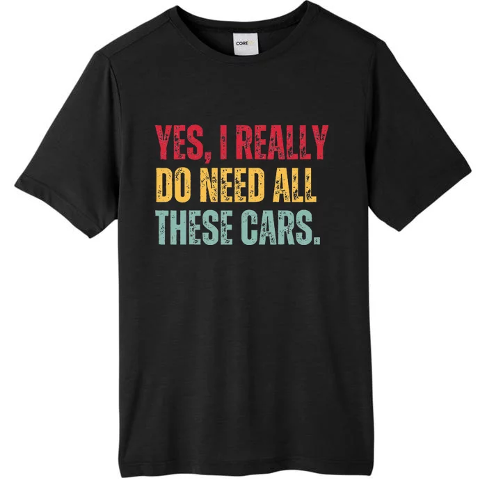 Yes I Really Do Need All These Cars ChromaSoft Performance T-Shirt