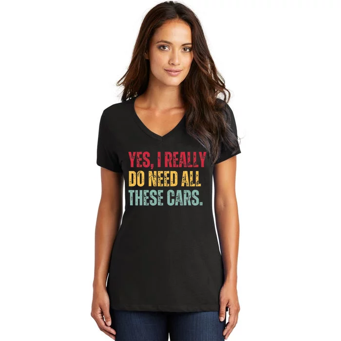 Yes I Really Do Need All These Cars Women's V-Neck T-Shirt