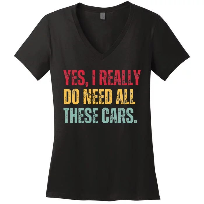 Yes I Really Do Need All These Cars Women's V-Neck T-Shirt