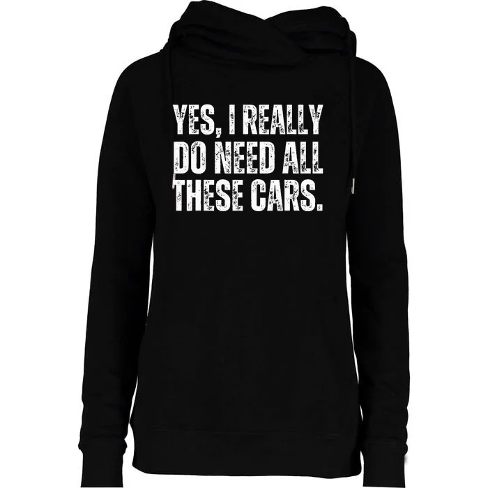 Yes I Really Do Need All These Cars Funny Garage Mechanic Womens Funnel Neck Pullover Hood