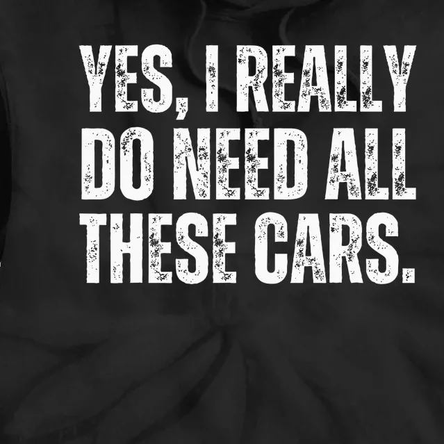 Yes I Really Do Need All These Cars Funny Garage Mechanic Tie Dye Hoodie