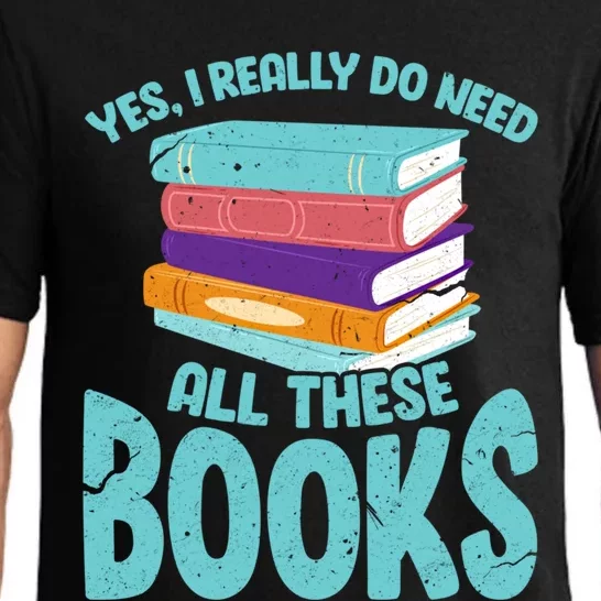 Yes I Really Do Need All These Books Funny Bookworm Reading Meaningful Gift Pajama Set