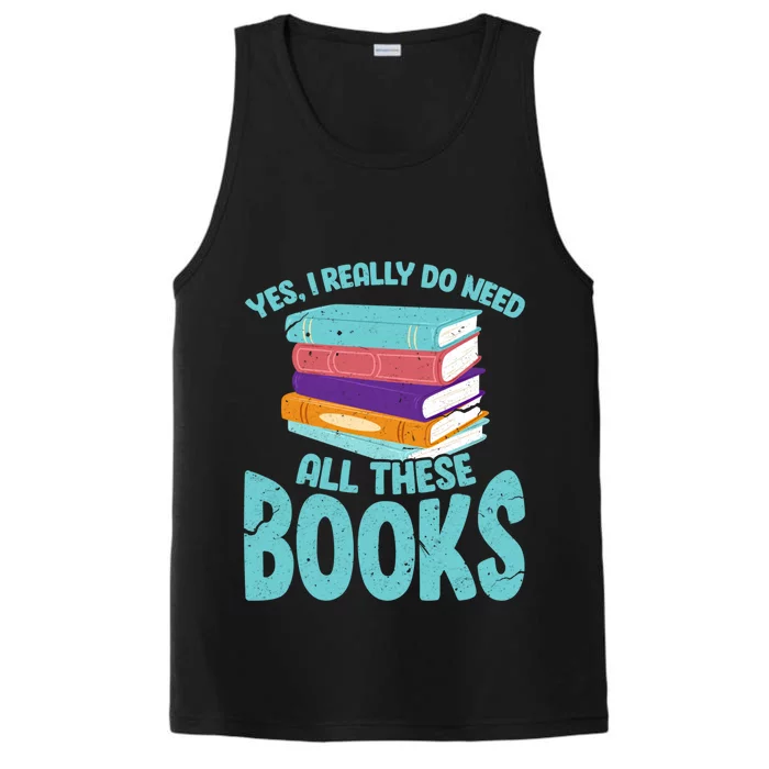 Yes I Really Do Need All These Books Funny Bookworm Reading Meaningful Gift Performance Tank