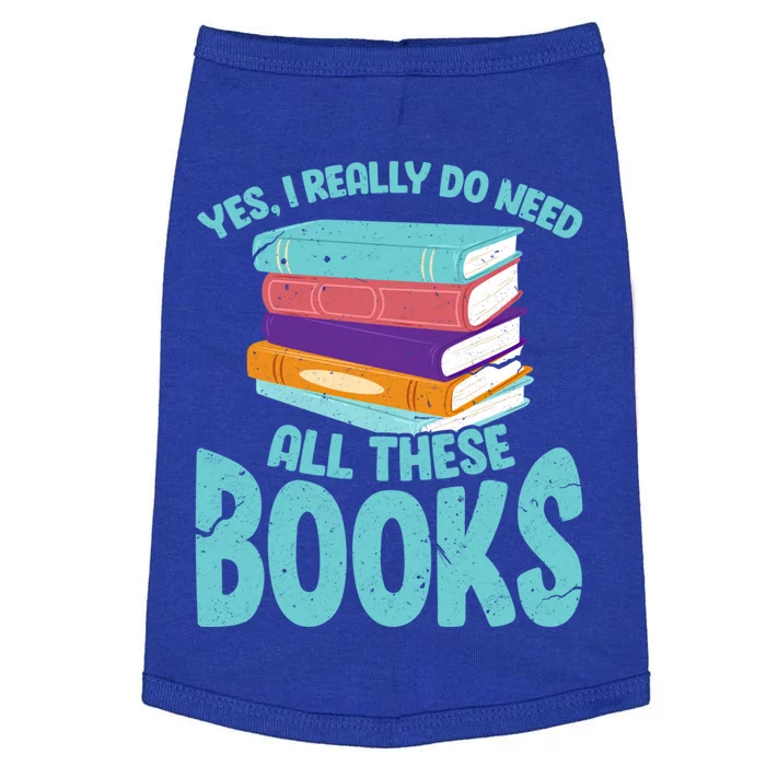 Yes I Really Do Need All These Books Funny Bookworm Reading Meaningful Gift Doggie Tank