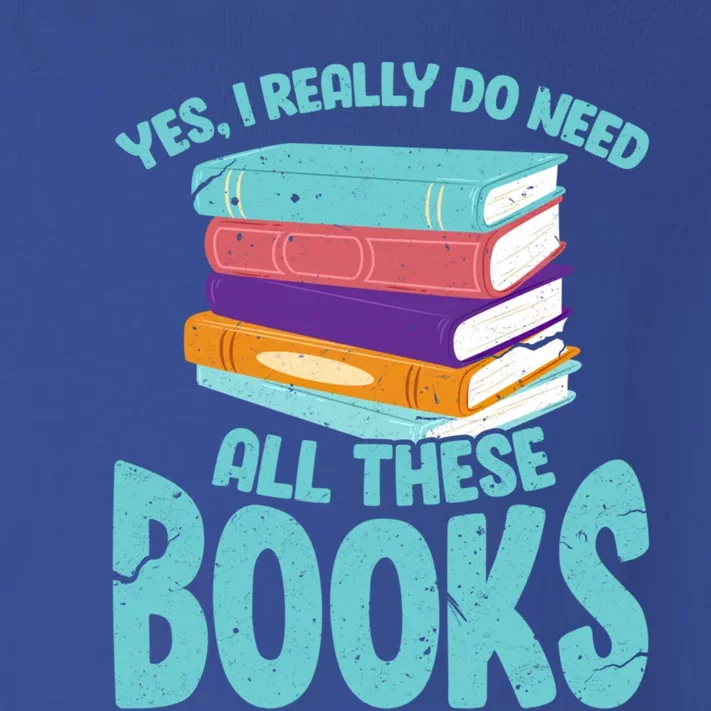 Yes I Really Do Need All These Books Funny Bookworm Reading Meaningful Gift Toddler Long Sleeve Shirt