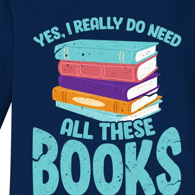 Yes I Really Do Need All These Books Funny Bookworm Reading Meaningful Gift Baby Long Sleeve Bodysuit