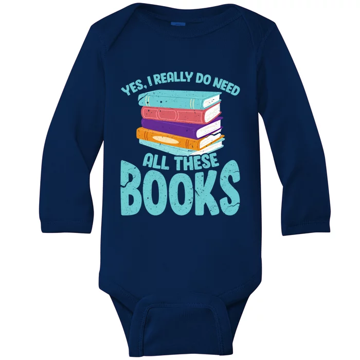 Yes I Really Do Need All These Books Funny Bookworm Reading Meaningful Gift Baby Long Sleeve Bodysuit