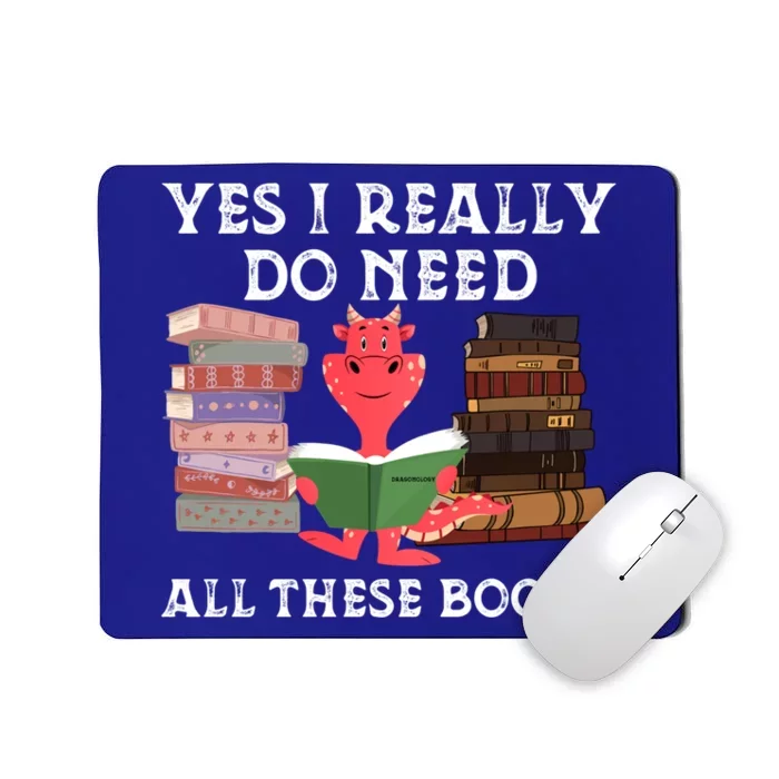 Yes I Really Do Need All These Books Funny Dragon Reading Cute Gift Mousepad