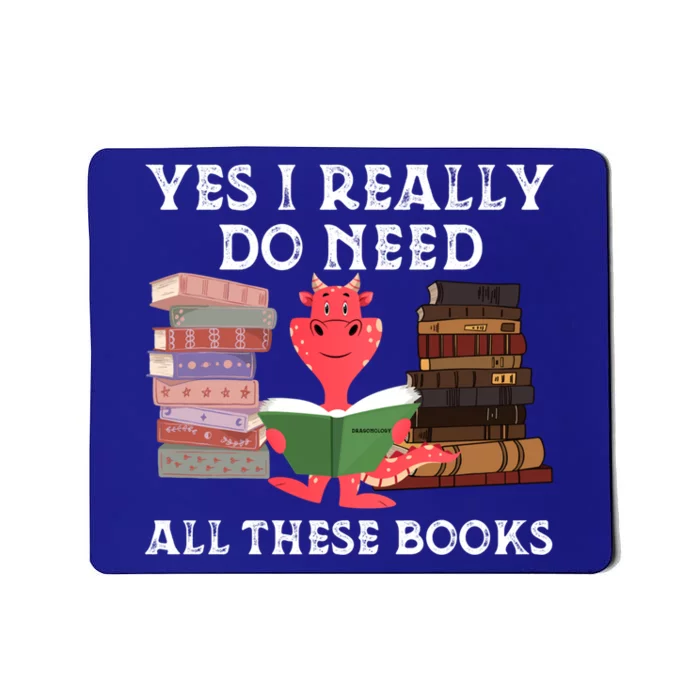 Yes I Really Do Need All These Books Funny Dragon Reading Cute Gift Mousepad