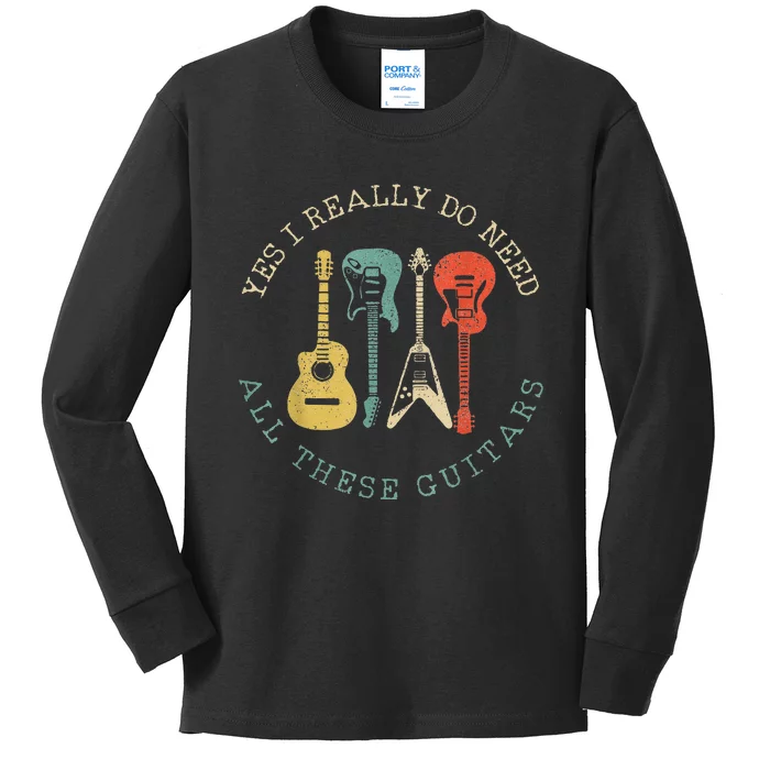 Yes I Really Do Need All These Guitars Vintage Funny Kids Long Sleeve Shirt