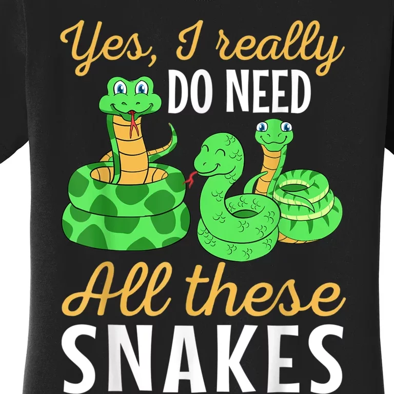 Yes I Really Do Need All These Snakes Reptile Python Women's T-Shirt