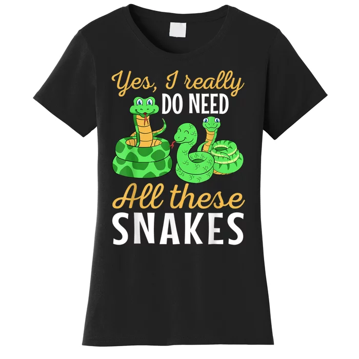 Yes I Really Do Need All These Snakes Reptile Python Women's T-Shirt