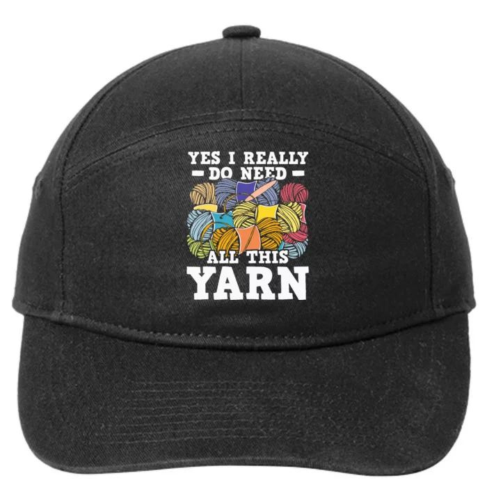 Yes I Really Do Need All This Yarn Knitting Crocheting 7-Panel Snapback Hat