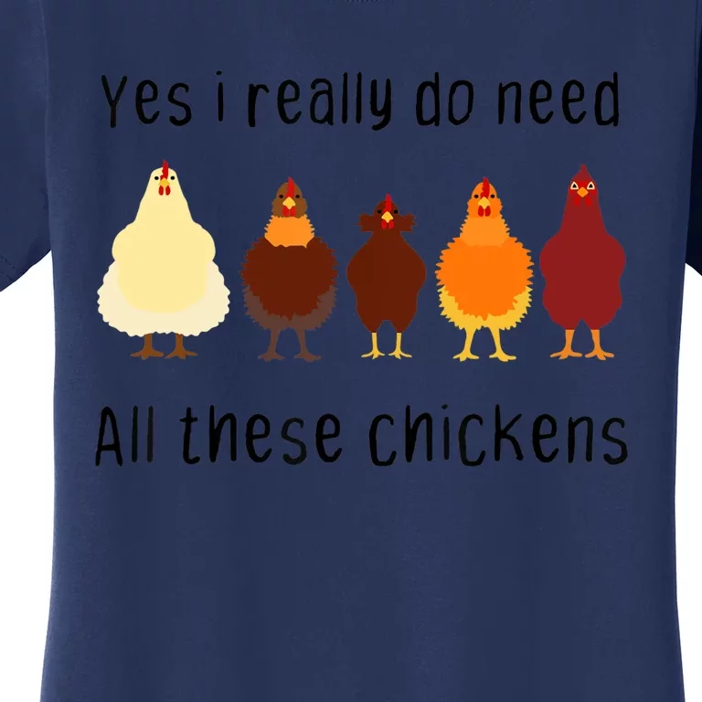 Yes I Really Do Need All These Chickens Farming Farmer Women's T-Shirt