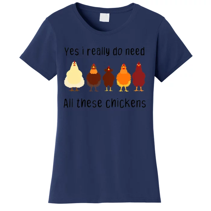 Yes I Really Do Need All These Chickens Farming Farmer Women's T-Shirt