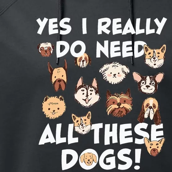 Yes I really do need all these dogs Rescue Dog Lover Owner Performance Fleece Hoodie