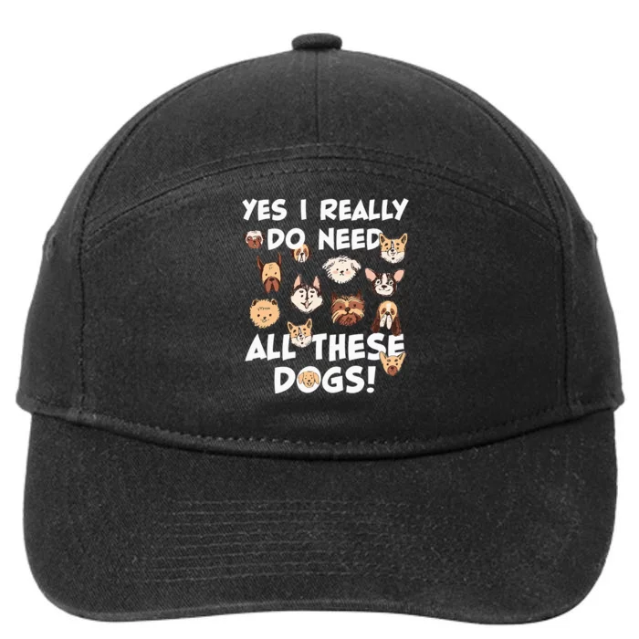 Yes I really do need all these dogs Rescue Dog Lover Owner 7-Panel Snapback Hat