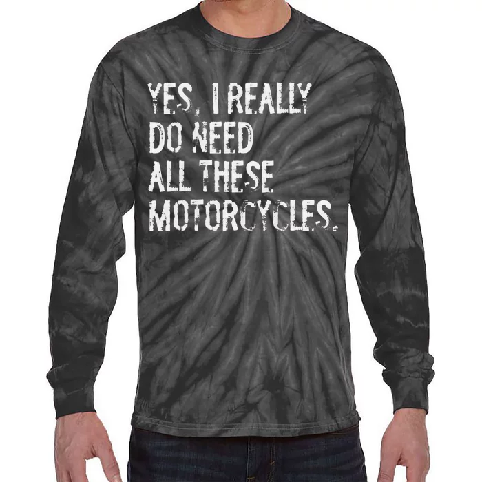 Yes I Really Do Need All These Motorcycles Funny Garage Tie-Dye Long Sleeve Shirt