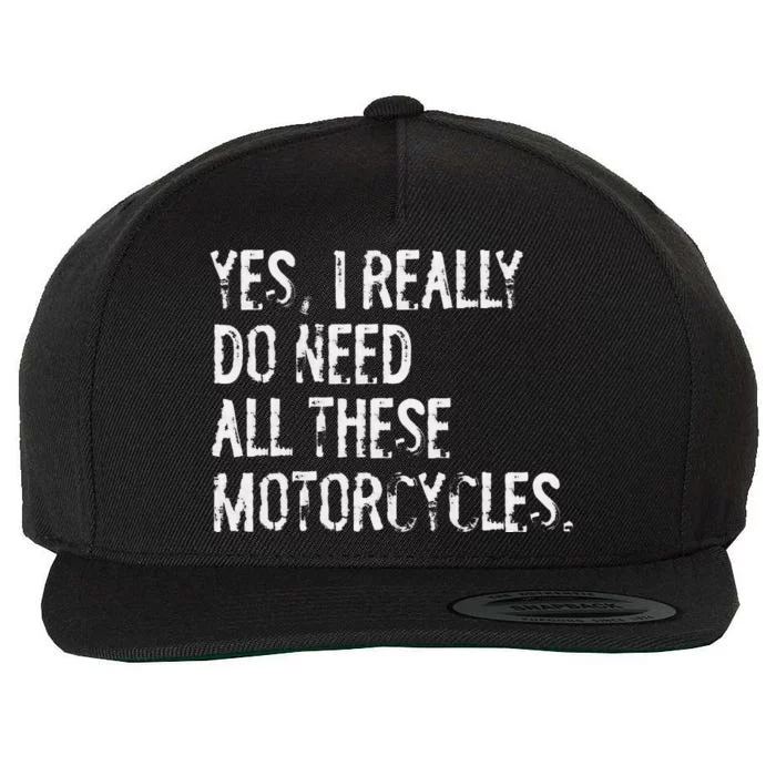 Yes I Really Do Need All These Motorcycles Funny Garage Wool Snapback Cap