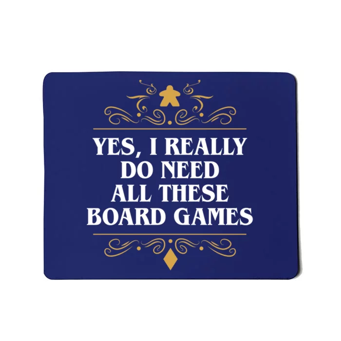 Yes I Really Do Need All These Board Games Mousepad