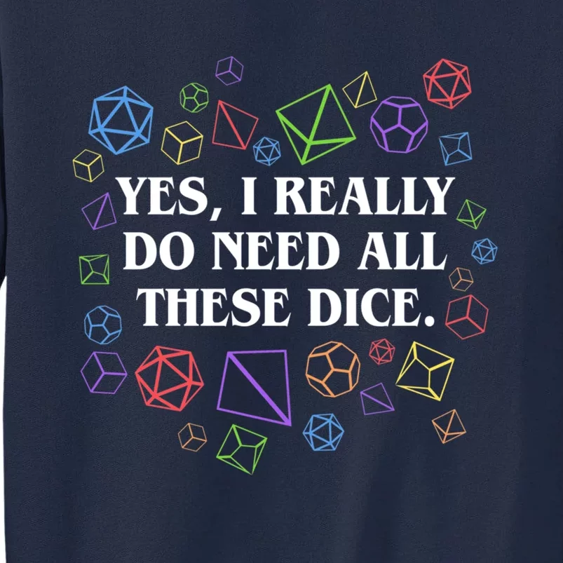 Yes I Really Do Need All These Dice Tabletop Rpg Tall Sweatshirt