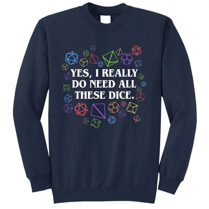 Yes I Really Do Need All These Dice Tabletop Rpg Tall Sweatshirt