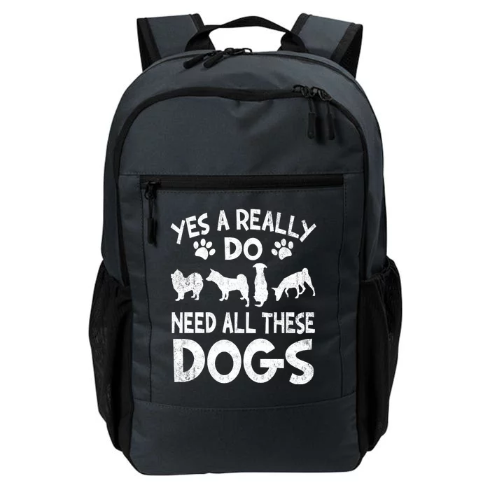 Yes I Really Do Need All These Dogs Daily Commute Backpack