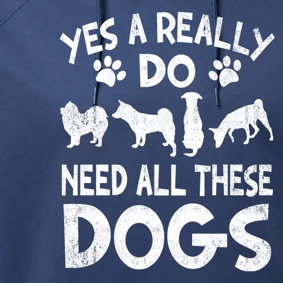 Yes I Really Do Need All These Dogs Performance Fleece Hoodie