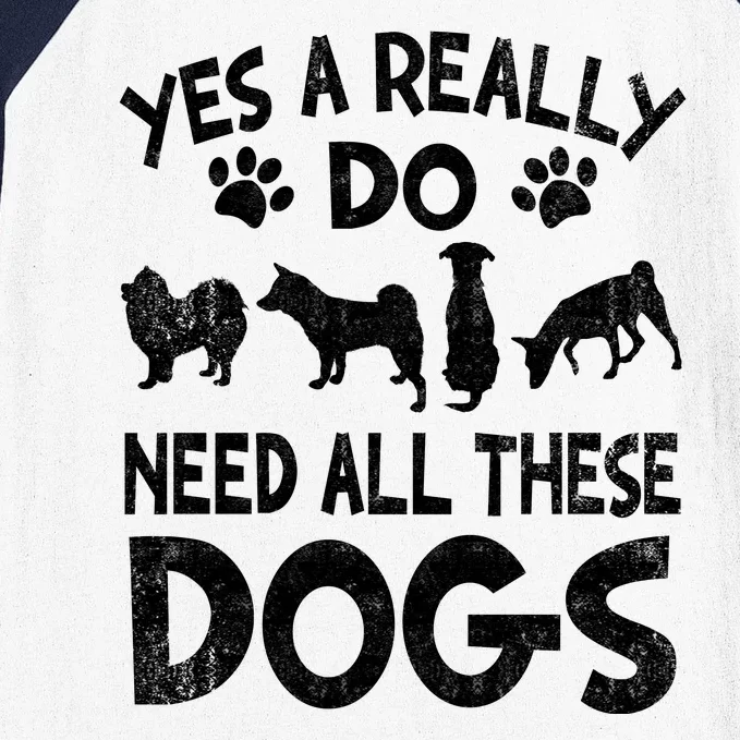 Yes I Really Do Need All These Dogs Baseball Sleeve Shirt