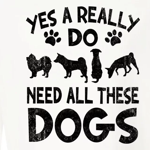 Yes I Really Do Need All These Dogs Cropped Pullover Crew