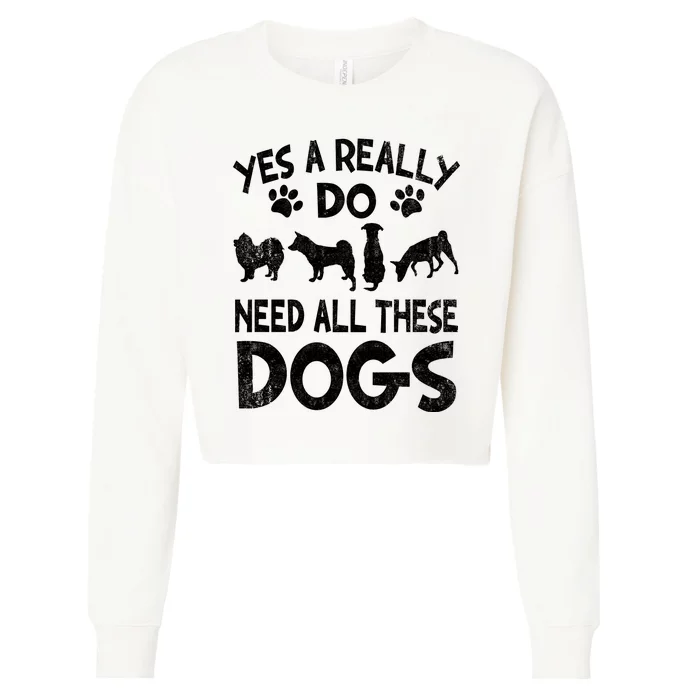 Yes I Really Do Need All These Dogs Cropped Pullover Crew