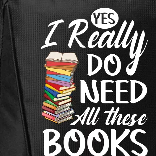 Yes I Really Do Need All These Books City Backpack