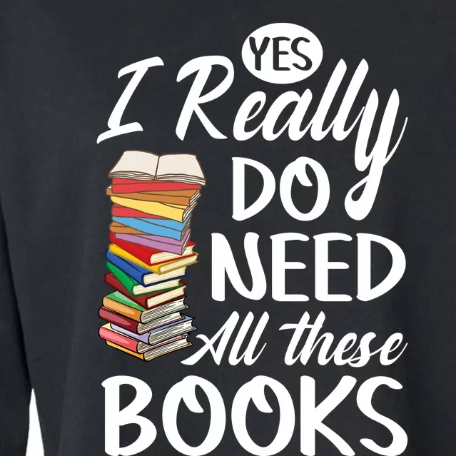 Yes I Really Do Need All These Books Cropped Pullover Crew