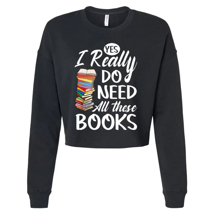 Yes I Really Do Need All These Books Cropped Pullover Crew