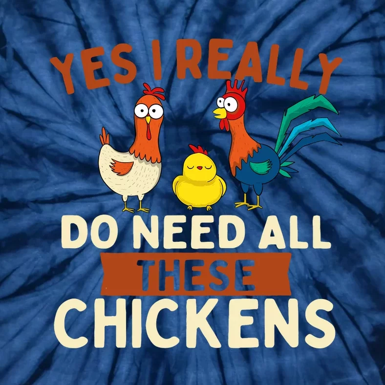 Yes I Really Do Need All These Chickens Chicken Lover Farm Tie-Dye T-Shirt