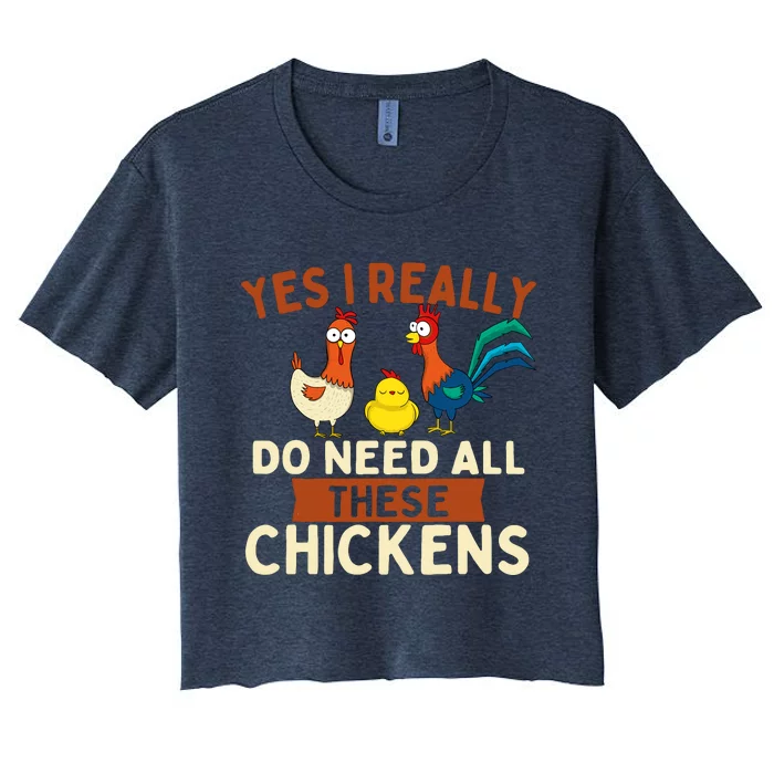 Yes I Really Do Need All These Chickens Chicken Lover Farm Women's Crop Top Tee