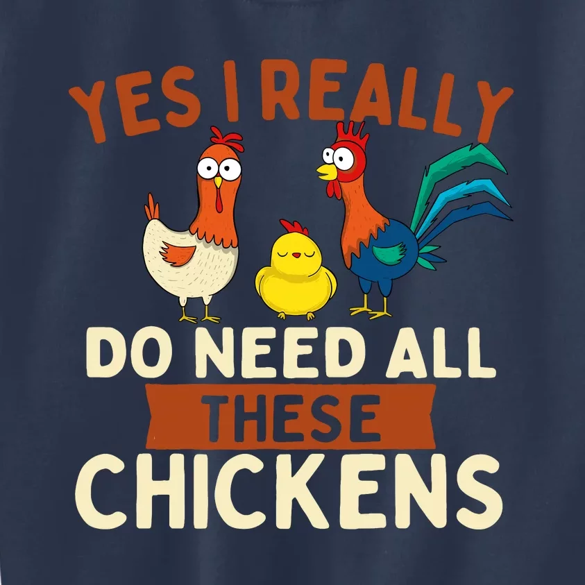 Yes I Really Do Need All These Chickens Chicken Lover Farm Kids Sweatshirt