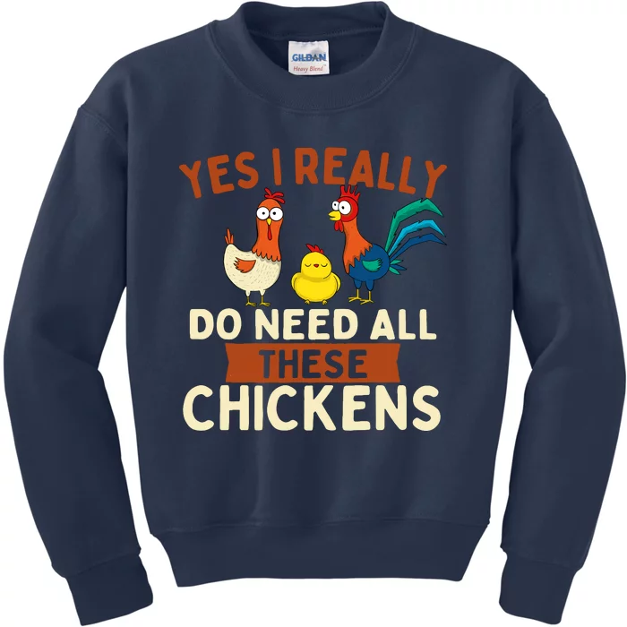 Yes I Really Do Need All These Chickens Chicken Lover Farm Kids Sweatshirt