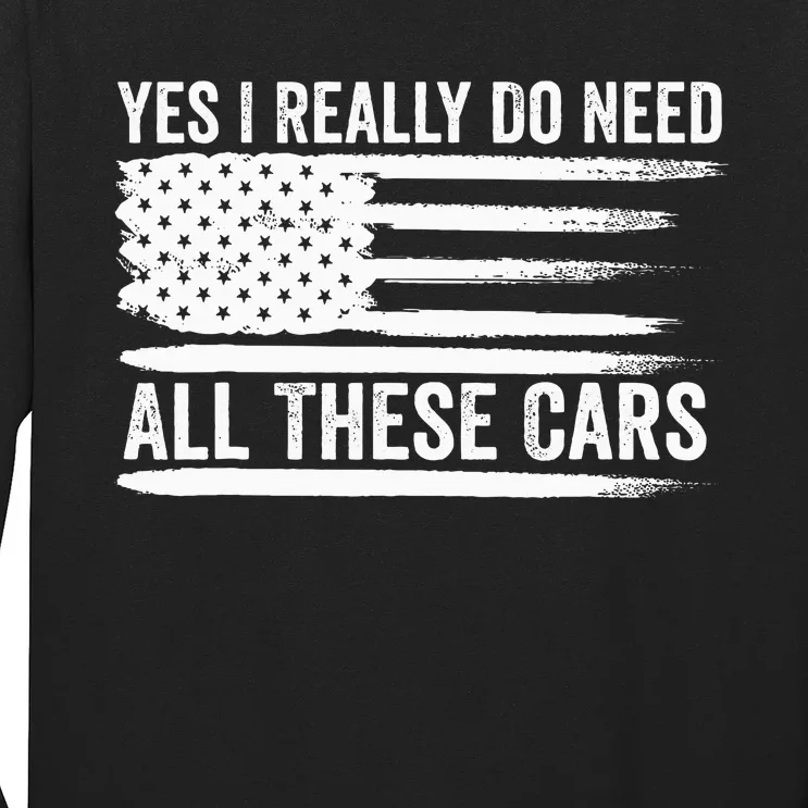 Yes I Really Do Need All These Cars Mechanic American Flag Long Sleeve Shirt