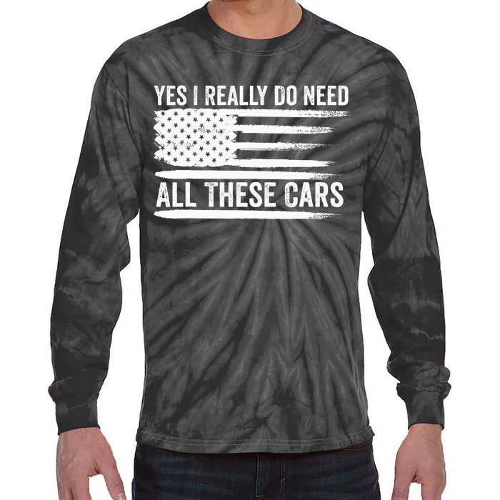 Yes I Really Do Need All These Cars Mechanic American Flag Tie-Dye Long Sleeve Shirt