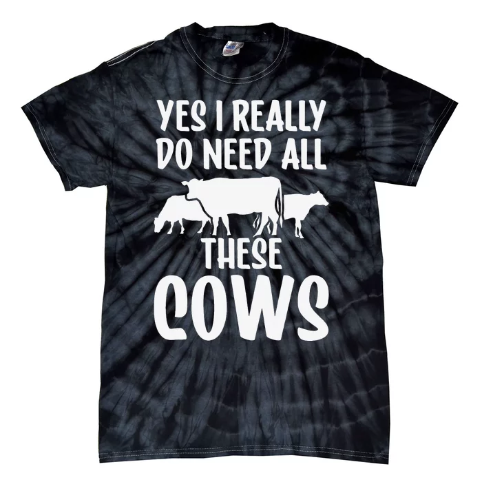 Yes I Really Do Need All These Cows Animals Lover Farm Cow Tie-Dye T-Shirt