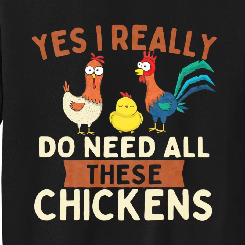 Yes I Really Do Need All These Chickens Chicken Lover Farm Tall Sweatshirt