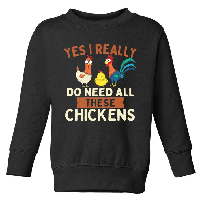 Yes I Really Do Need All These Chickens Chicken Lover Farm Toddler Sweatshirt