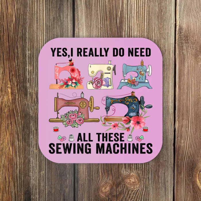 Yes I Really Do Need All These Sewing Machines Funny Gift Coaster