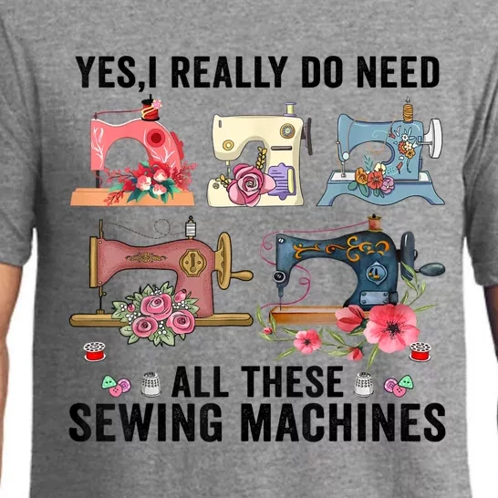 Yes I Really Do Need All These Sewing Machines Funny Gift Pajama Set